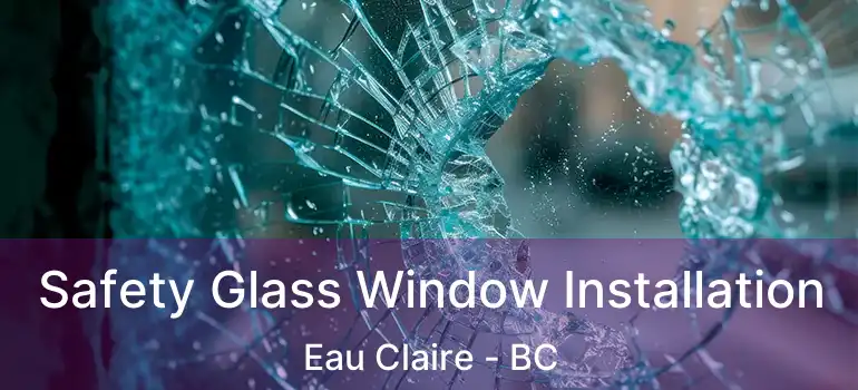  Safety Glass Window Installation Eau Claire - BC