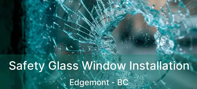  Safety Glass Window Installation Edgemont - BC