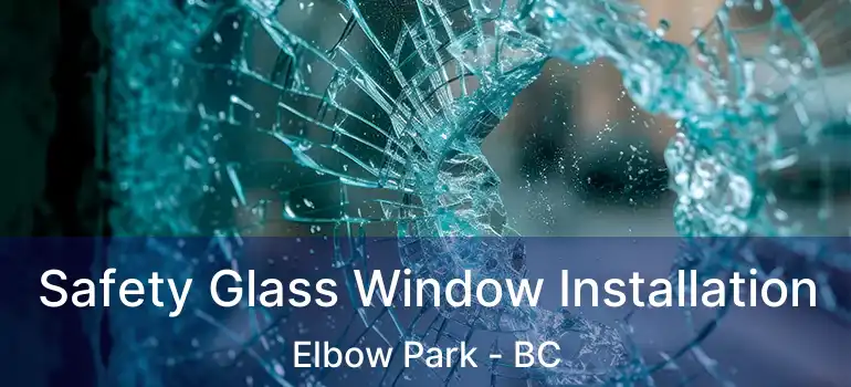  Safety Glass Window Installation Elbow Park - BC