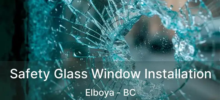  Safety Glass Window Installation Elboya - BC