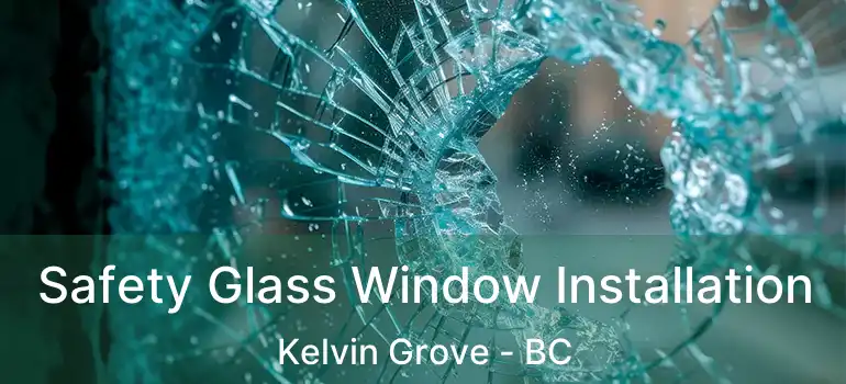  Safety Glass Window Installation Kelvin Grove - BC