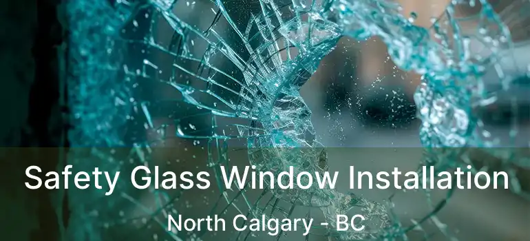  Safety Glass Window Installation North Calgary - BC