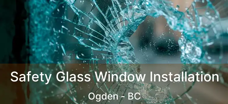  Safety Glass Window Installation Ogden - BC