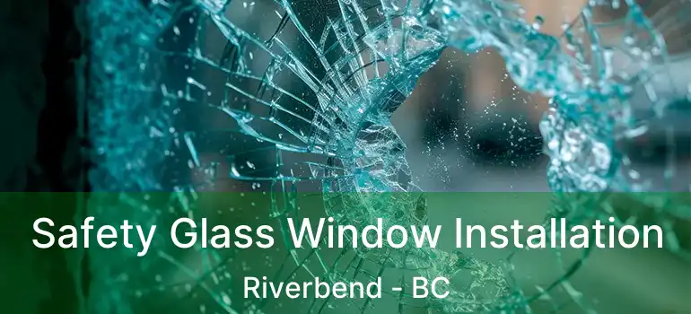  Safety Glass Window Installation Riverbend - BC