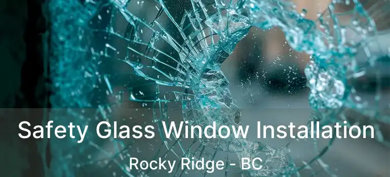  Safety Glass Window Installation Rocky Ridge - BC