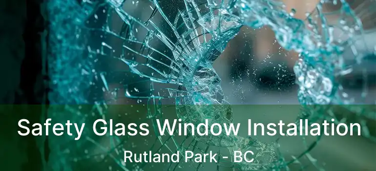  Safety Glass Window Installation Rutland Park - BC