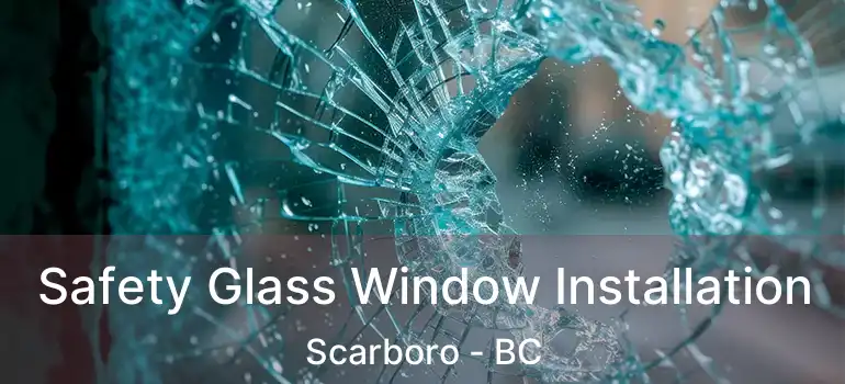  Safety Glass Window Installation Scarboro - BC