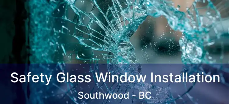  Safety Glass Window Installation Southwood - BC