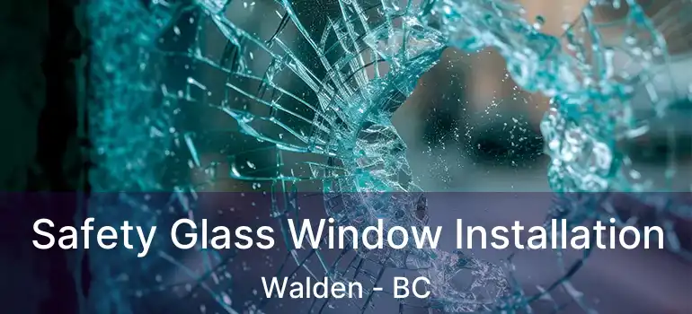  Safety Glass Window Installation Walden - BC