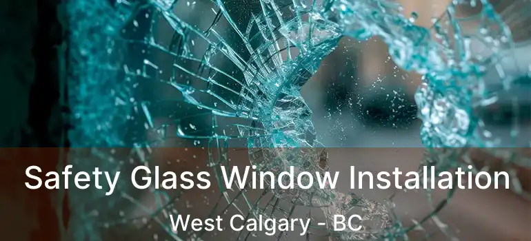  Safety Glass Window Installation West Calgary - BC