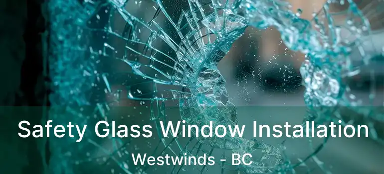  Safety Glass Window Installation Westwinds - BC