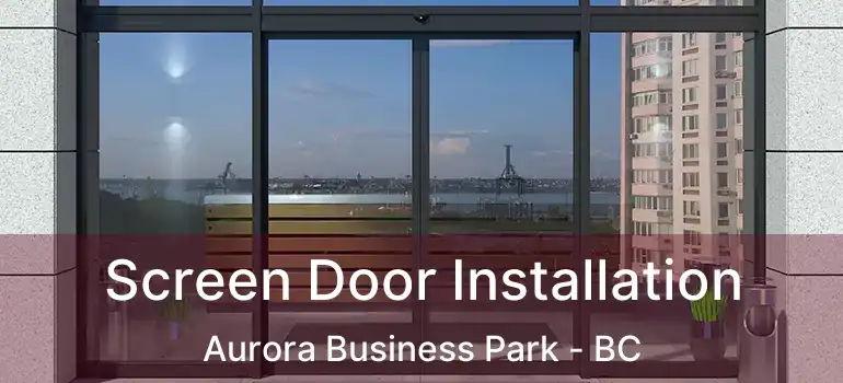  Screen Door Installation Aurora Business Park - BC