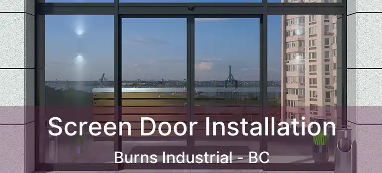  Screen Door Installation Burns Industrial - BC