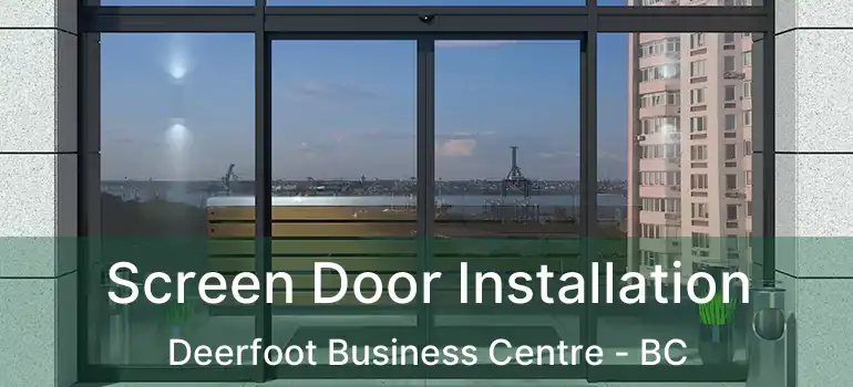  Screen Door Installation Deerfoot Business Centre - BC