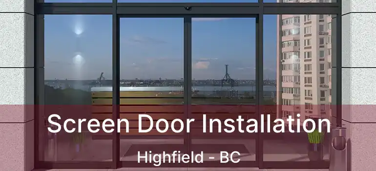  Screen Door Installation Highfield - BC