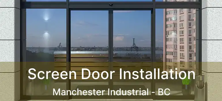  Screen Door Installation Manchester Industrial - BC