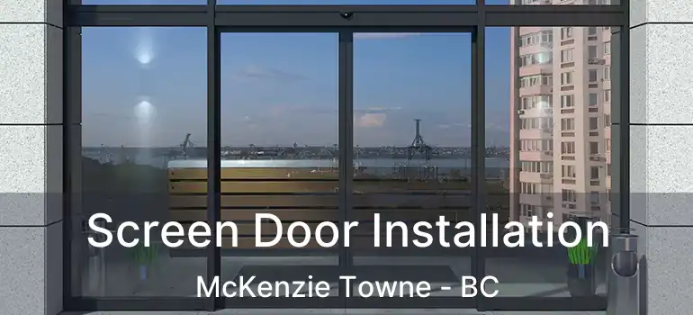  Screen Door Installation McKenzie Towne - BC