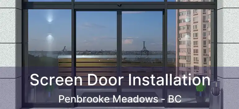  Screen Door Installation Penbrooke Meadows - BC