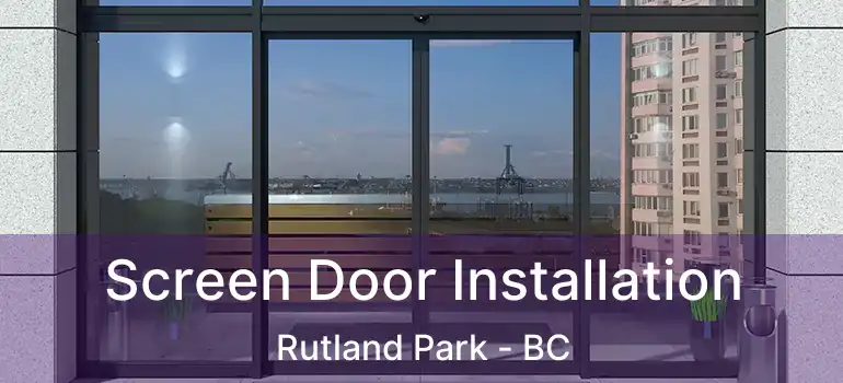  Screen Door Installation Rutland Park - BC