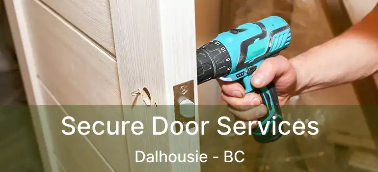  Secure Door Services Dalhousie - BC