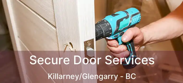  Secure Door Services Killarney/Glengarry - BC