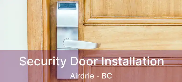  Security Door Installation Airdrie - BC