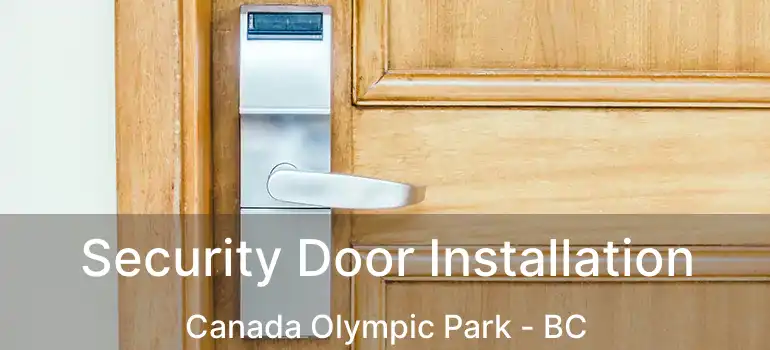  Security Door Installation Canada Olympic Park - BC