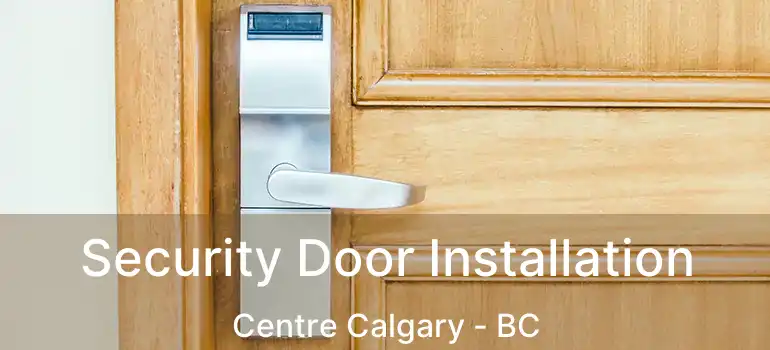  Security Door Installation Centre Calgary - BC