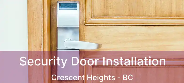  Security Door Installation Crescent Heights - BC