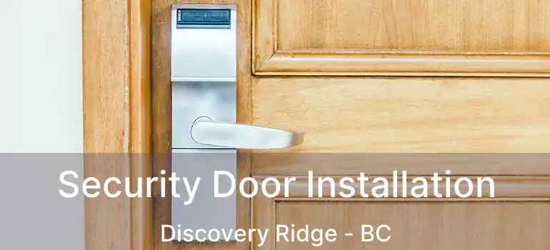  Security Door Installation Discovery Ridge - BC