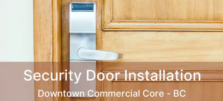  Security Door Installation Downtown Commercial Core - BC