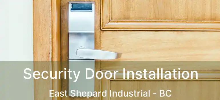  Security Door Installation East Shepard Industrial - BC