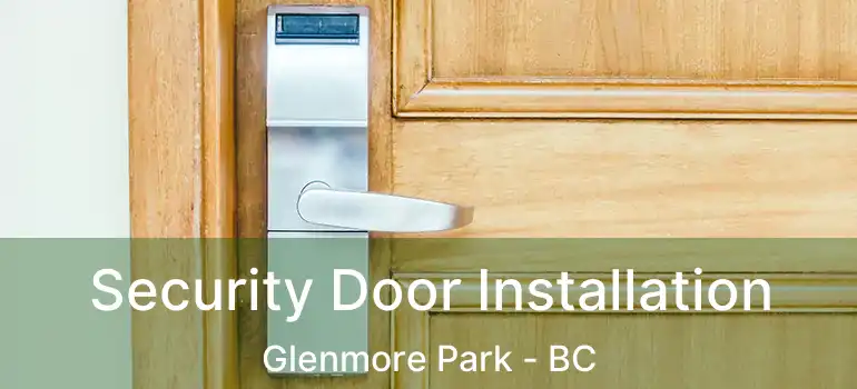  Security Door Installation Glenmore Park - BC