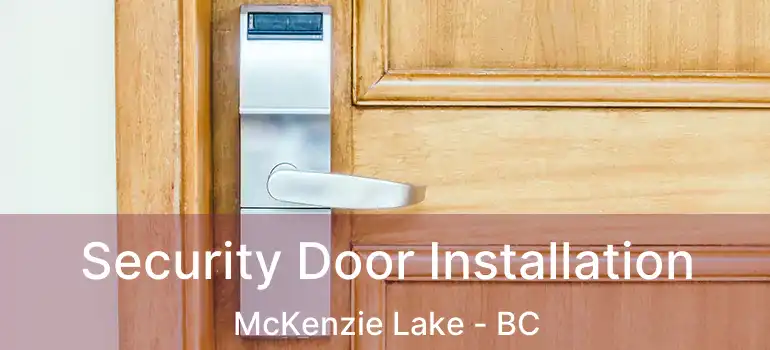  Security Door Installation McKenzie Lake - BC