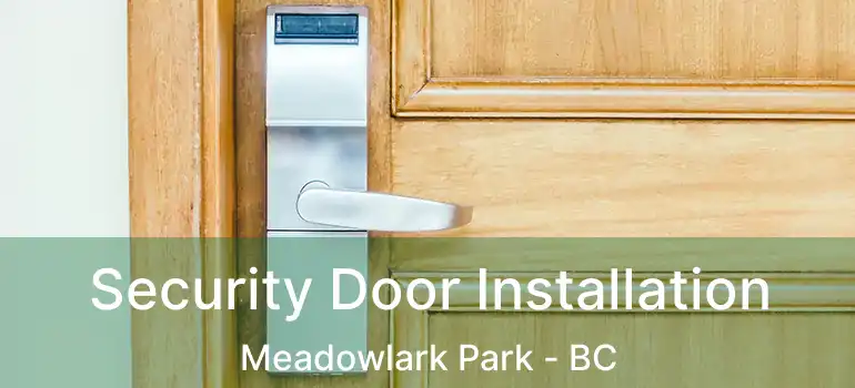 Security Door Installation Meadowlark Park - BC