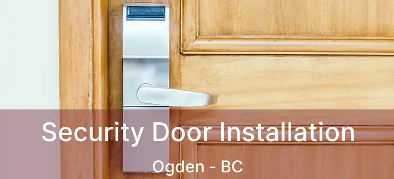  Security Door Installation Ogden - BC