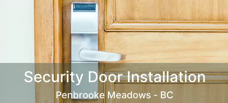  Security Door Installation Penbrooke Meadows - BC