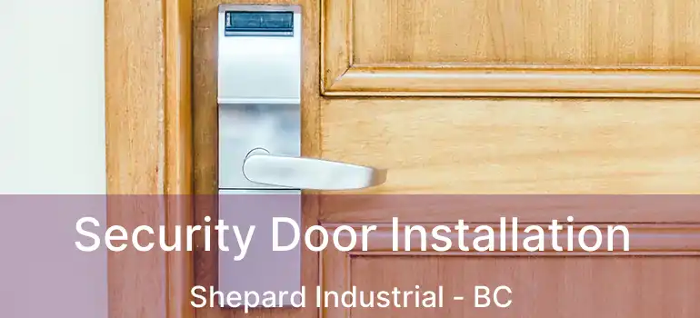  Security Door Installation Shepard Industrial - BC