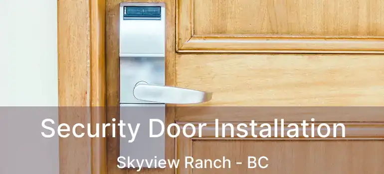  Security Door Installation Skyview Ranch - BC