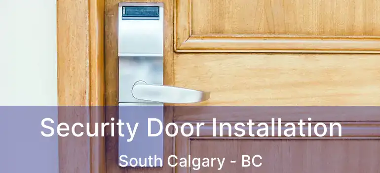  Security Door Installation South Calgary - BC