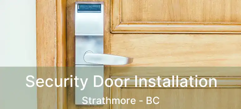  Security Door Installation Strathmore - BC