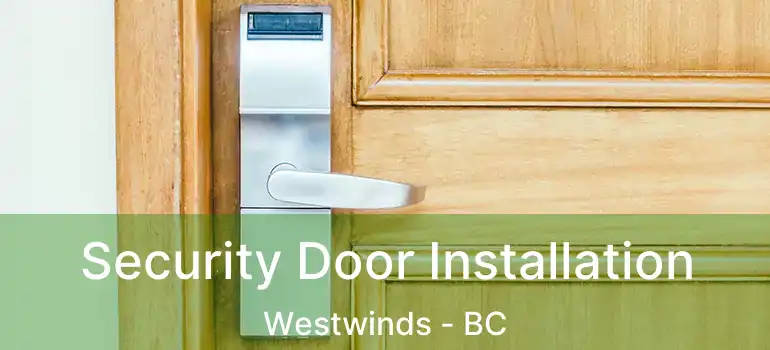  Security Door Installation Westwinds - BC