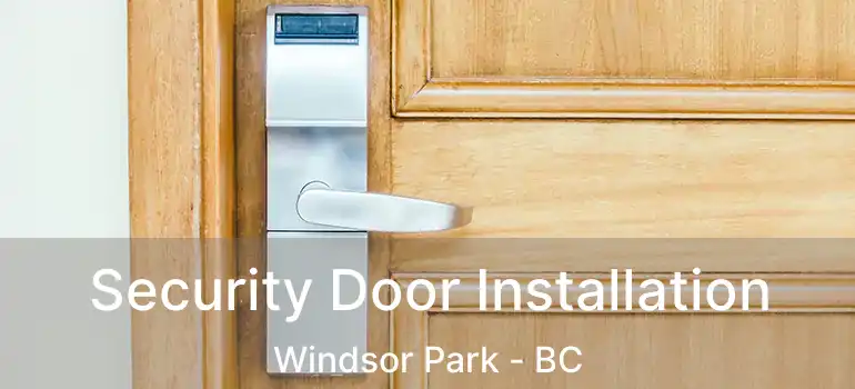  Security Door Installation Windsor Park - BC