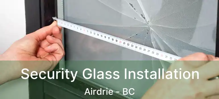  Security Glass Installation Airdrie - BC