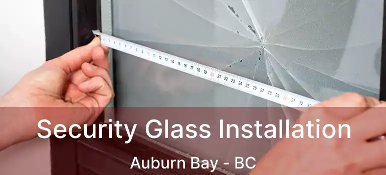  Security Glass Installation Auburn Bay - BC