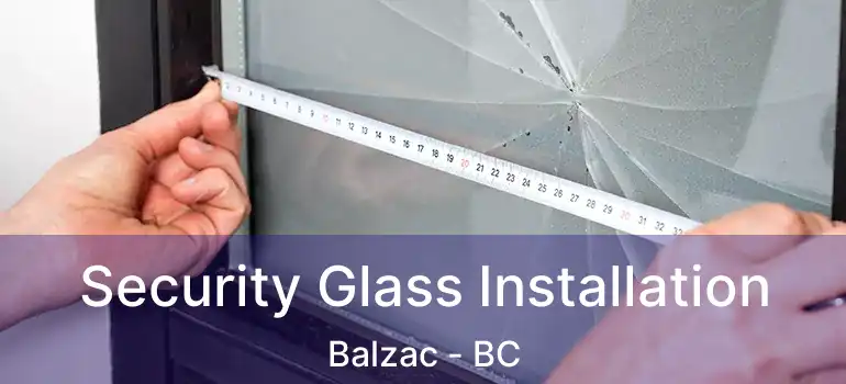  Security Glass Installation Balzac - BC