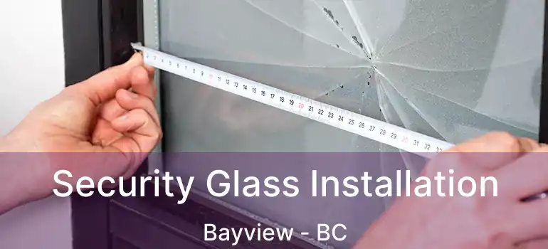  Security Glass Installation Bayview - BC