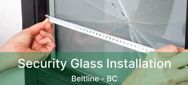  Security Glass Installation Beltline - BC