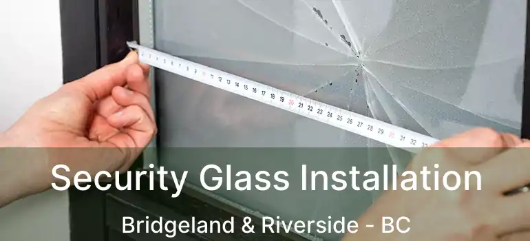  Security Glass Installation Bridgeland & Riverside - BC