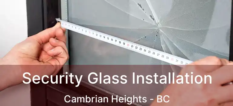  Security Glass Installation Cambrian Heights - BC